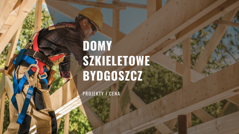 Domy szkieletowe Bydgoszcz