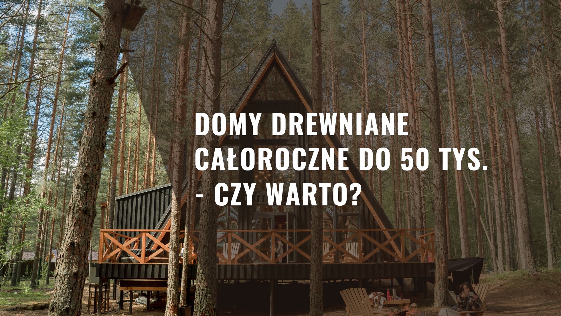 Domy drewniane całoroczne do 50 tys. - Czy warto