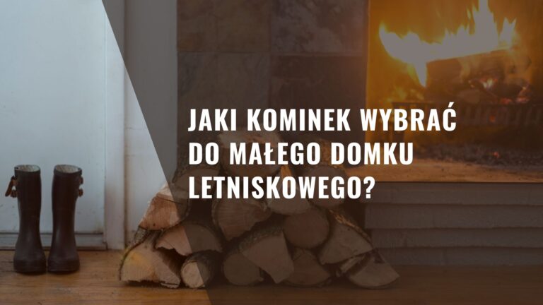 Jaki kominek wybrać do małego domku letniskowego