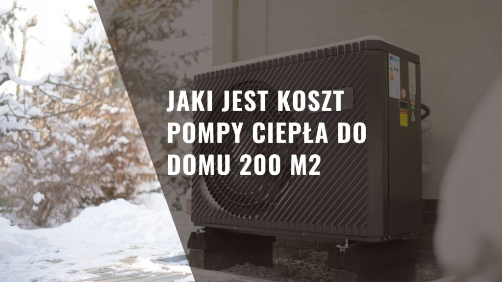 Jaki jest koszt pompy ciepła do domu 200 m2