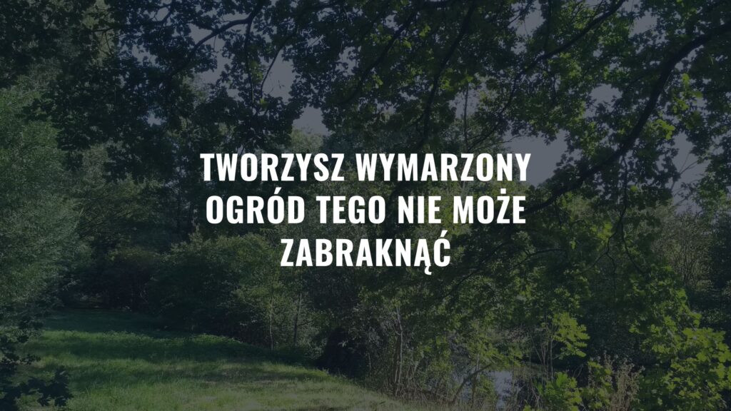 Tworzysz wymarzony ogród Tego nie może zabraknąć
